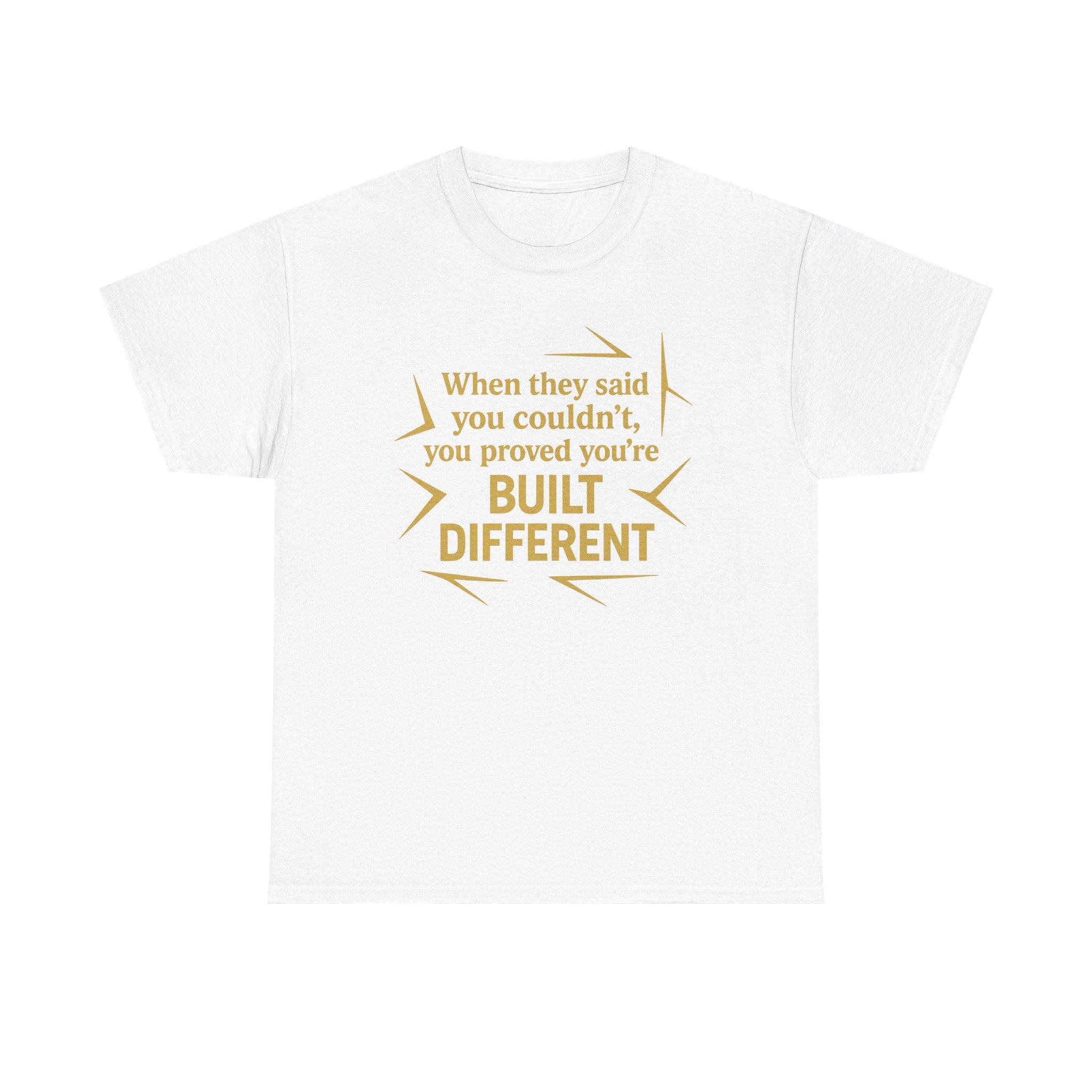 When They Said You Couldn't, You Proved Your'e Built Different. Unisex Heavy Cotton Tee