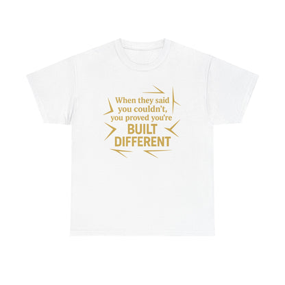 When They Said You Couldn't, You Proved Your'e Built Different. Unisex Heavy Cotton Tee