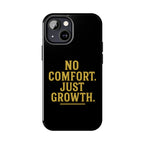 No Comfort. Just Growth.  Tough Phone Case