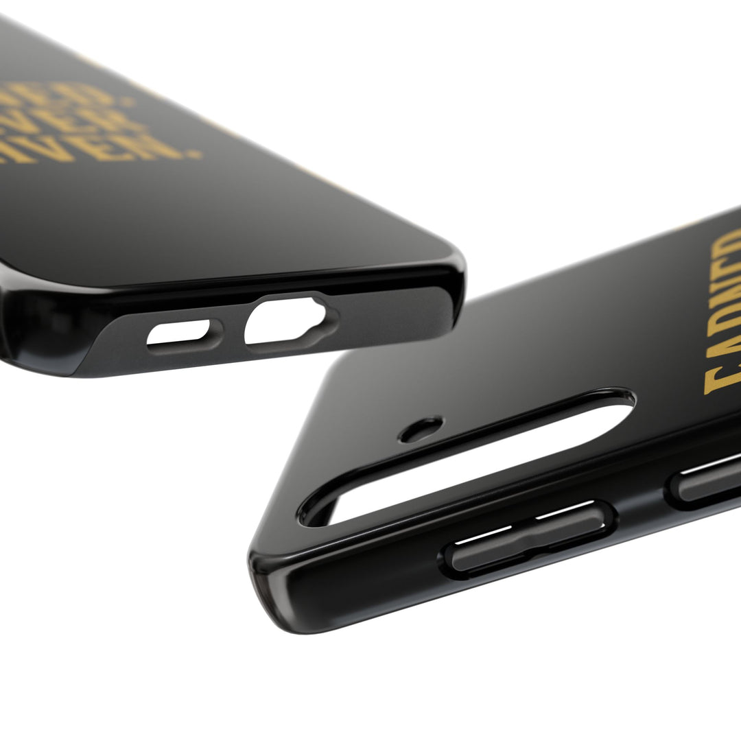 Earned. Never Given. Tough Phone Case