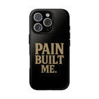 Pain Built Me. Tough Phone Cases