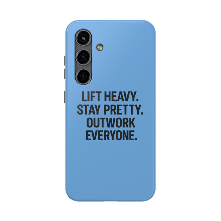 Lift Heavy. Stay Pretty. OutWork Everyone. Tough Phone Case