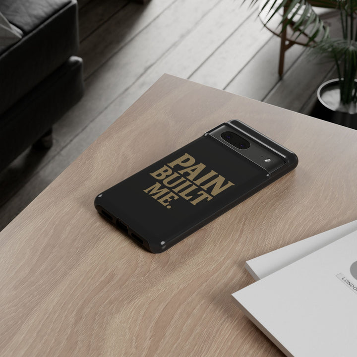 Pain Built Me. Tough Phone Cases