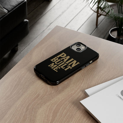 Pain Built Me. Tough Phone Cases