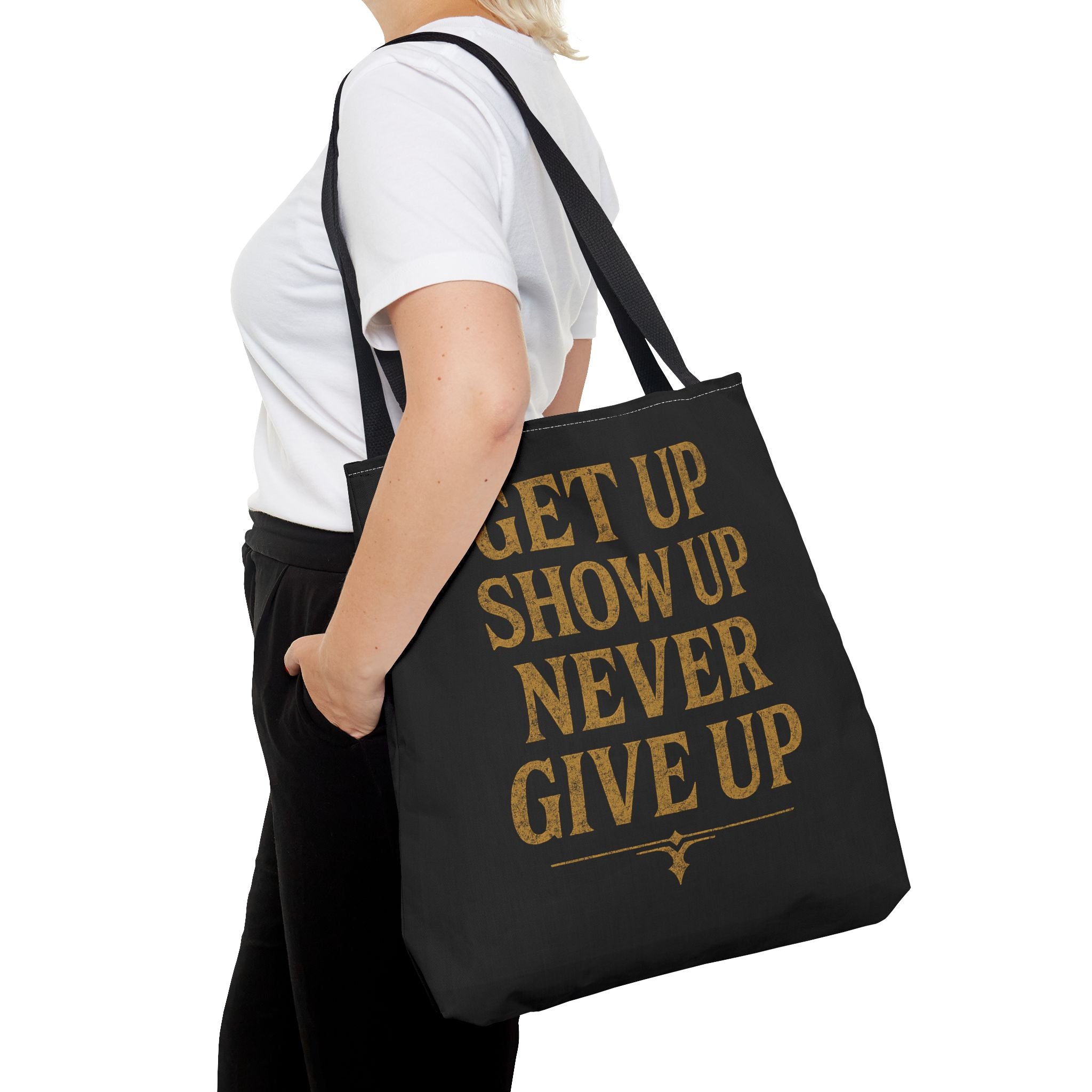 Get Up Show Up Never Give Up Tote Bag