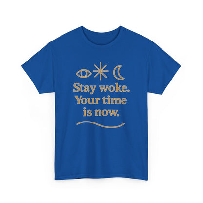 Stay Woke. Your Time Is Now. Unisex Heavy Cotton Tee