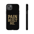 Pain Built Me. Tough Phone Cases