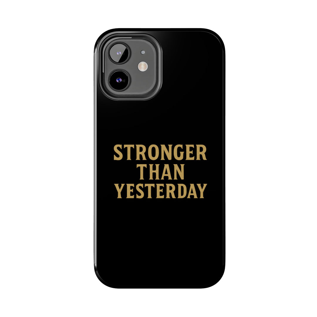 Stronger Than Yesterday. Tough Phone Case
