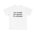 Her Strength isn't optional- it's scheduled. Unisex Heavy Cotton Tee