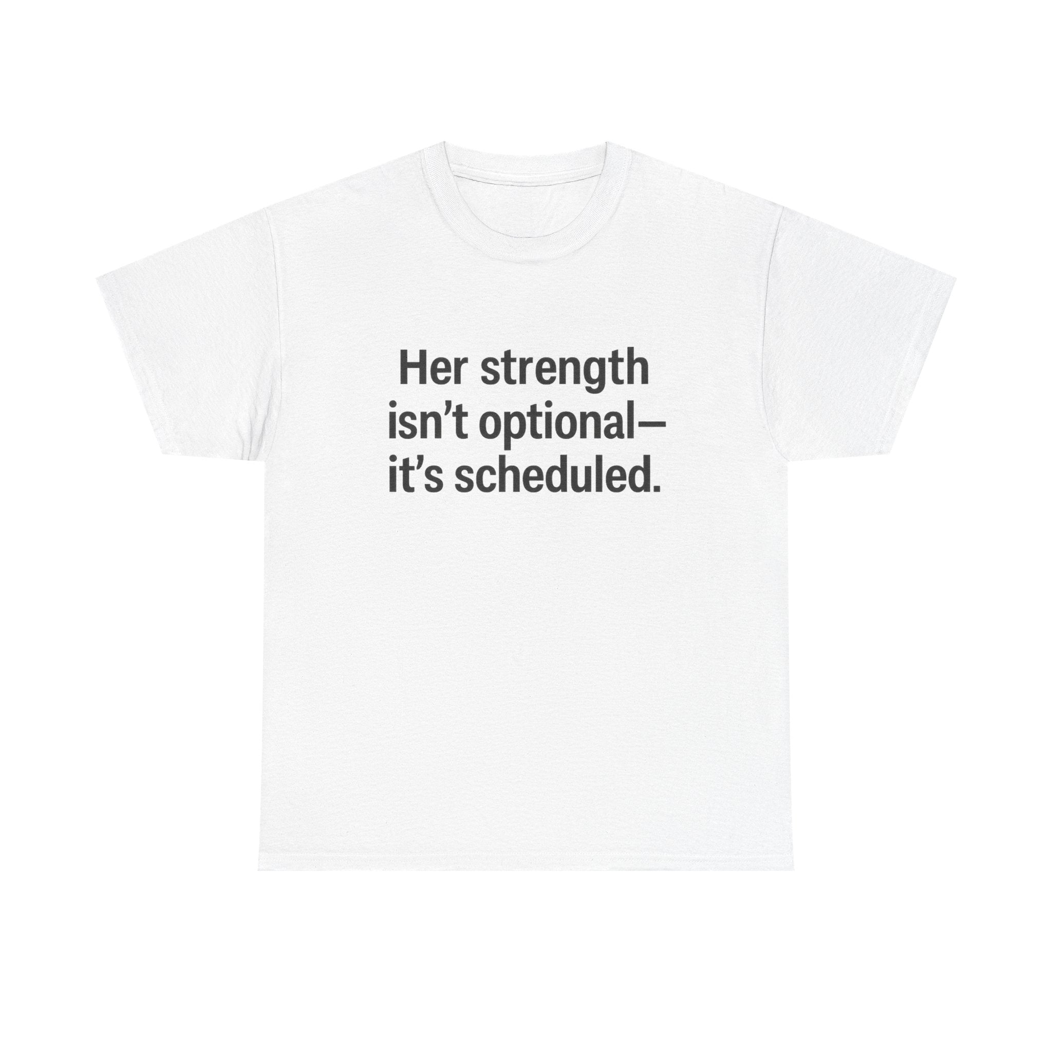 Her Strength isn't optional- it's scheduled. Unisex Heavy Cotton Tee
