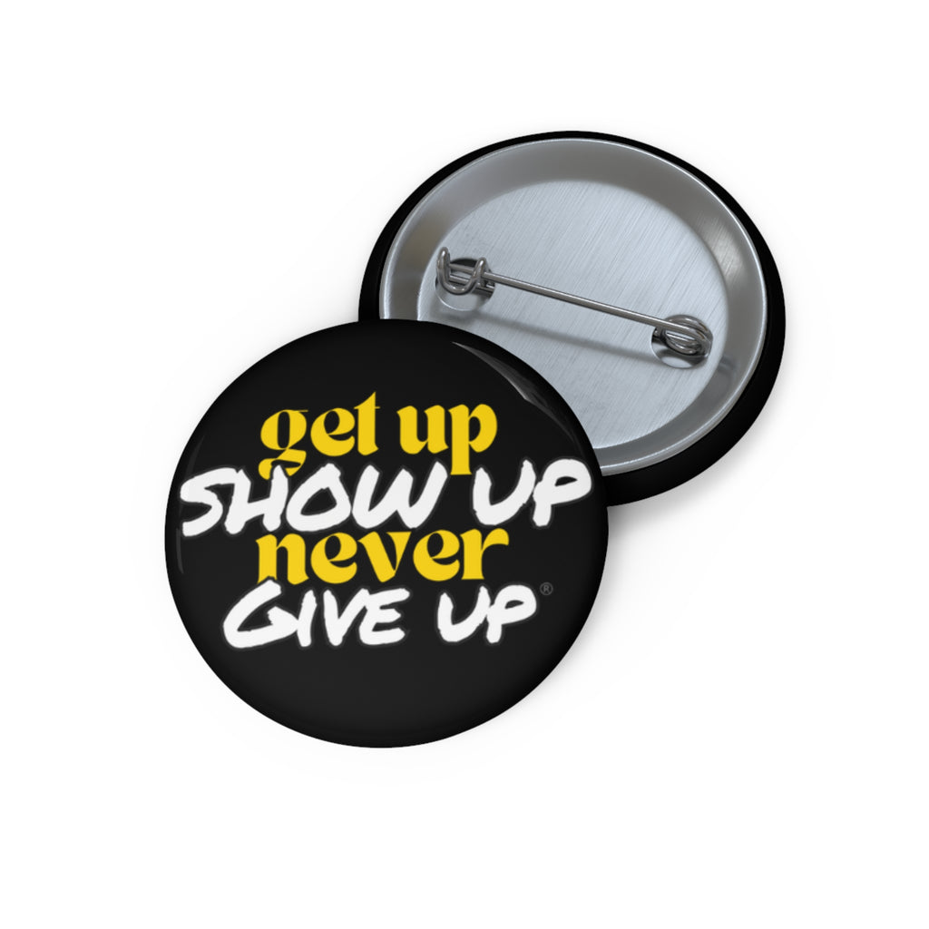 Get Up Show Up Never Give Up Button