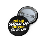 Get Up Show Up Never Give Up Button