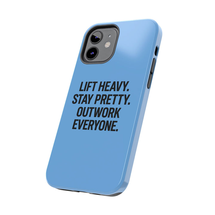 Lift Heavy. Stay Pretty. OutWork Everyone. Tough Phone Case