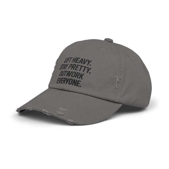 Lift Heavy. Stay Pretty. Outwork Everyone: Unisex Distressed Cap