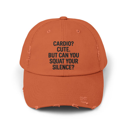 Cardio? Cute. But Can You Squat Your Silence? : Unisex Distressed Cap