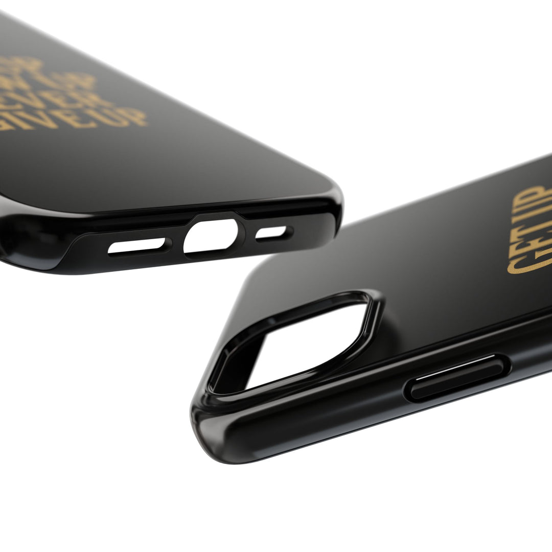 Get Up Show Up Never Give Up. Tough Phone Case