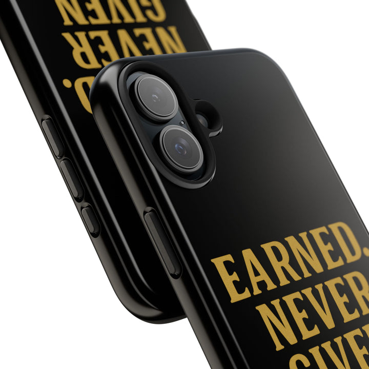 Earned. Never Given. Tough Phone Case