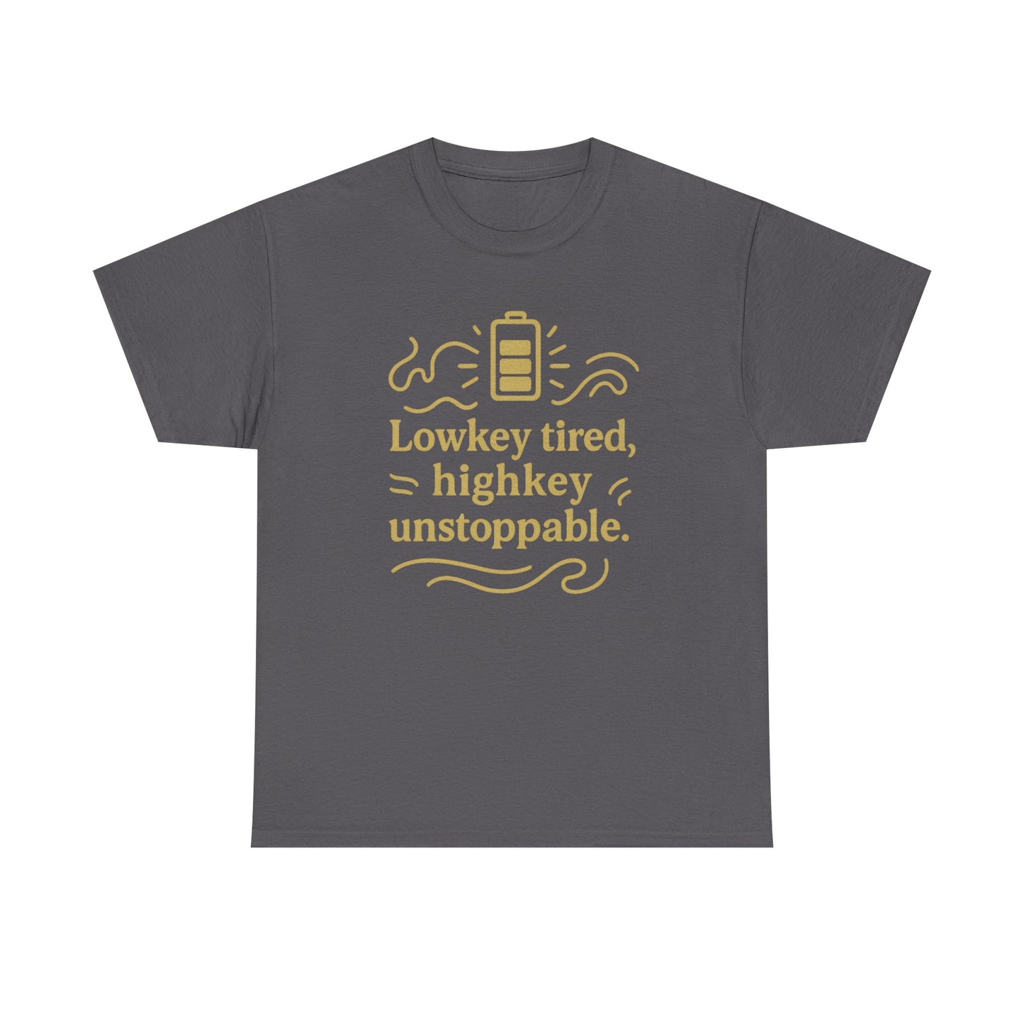 Lowkey Tired, High Key Unstoppable. Unisex Heavy Cotton Tee