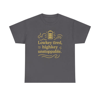 Lowkey Tired, High Key Unstoppable. Unisex Heavy Cotton Tee