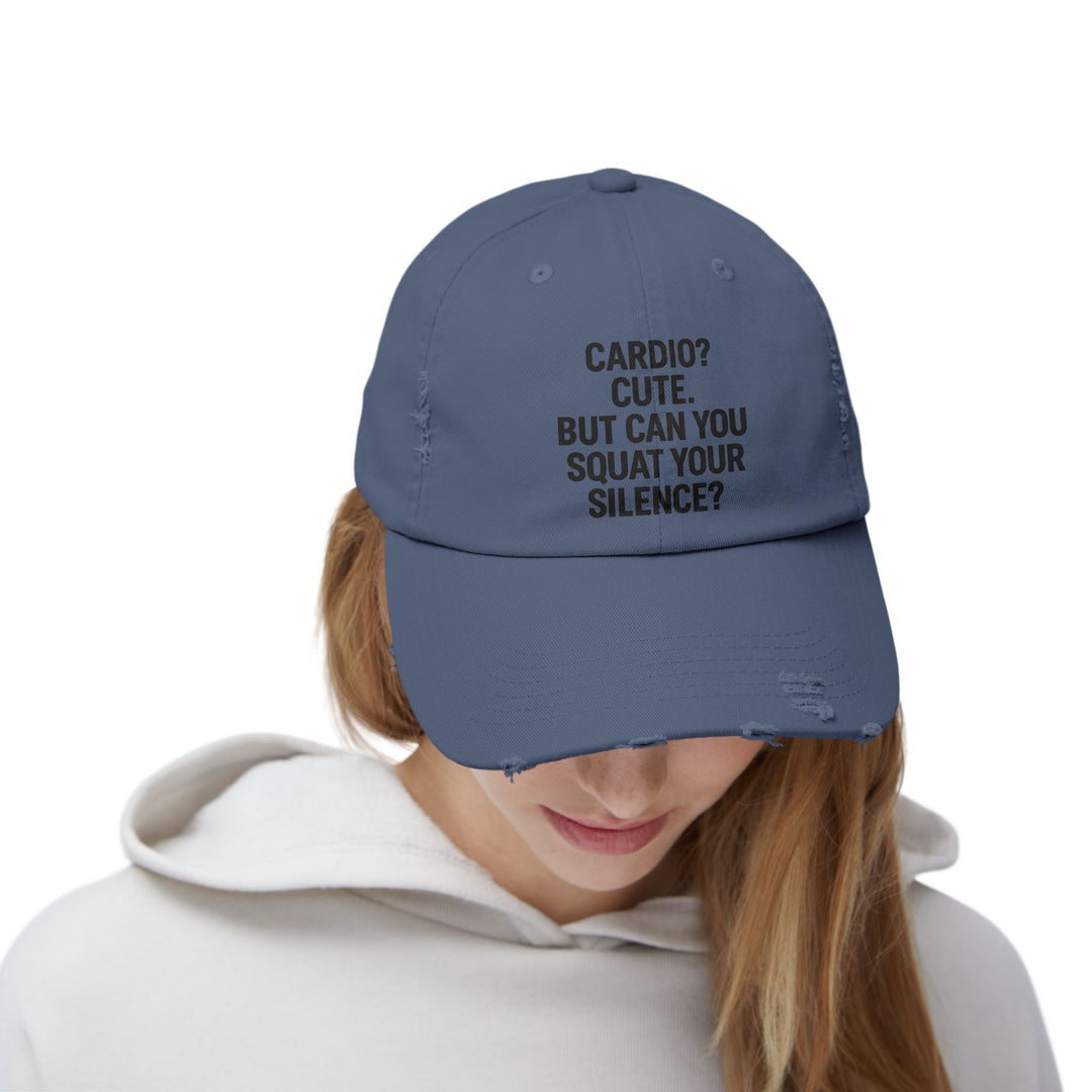 Cardio? Cute. But Can You Squat Your Silence? : Unisex Distressed Cap