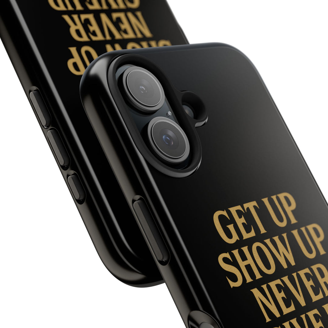 Get Up Show Up Never Give Up. Tough Phone Case
