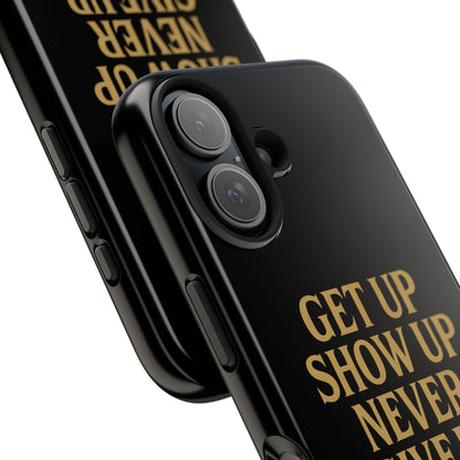 Get Up Show Up Never Give Up. Tough Phone Case