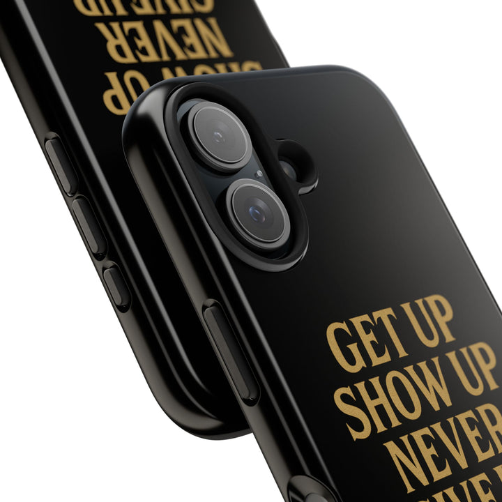 Get Up Show Up Never Give Up. Tough Phone Case