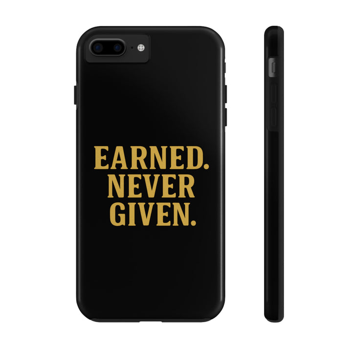 Earned. Never Given. Tough Phone Case