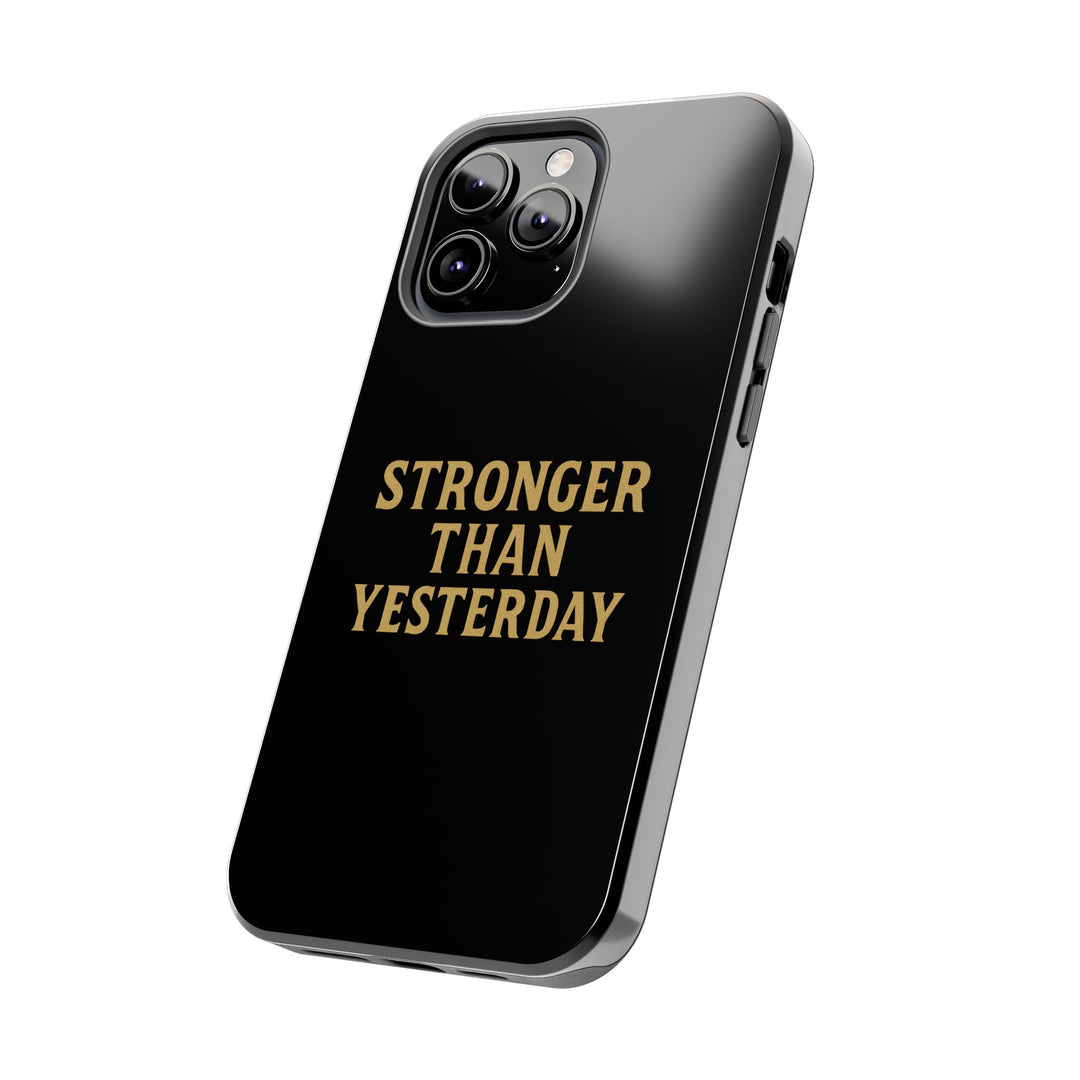 Stronger Than Yesterday. Tough Phone Case