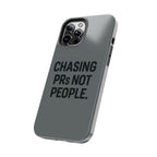 Chasing PRs Not People. Tough Phone Case