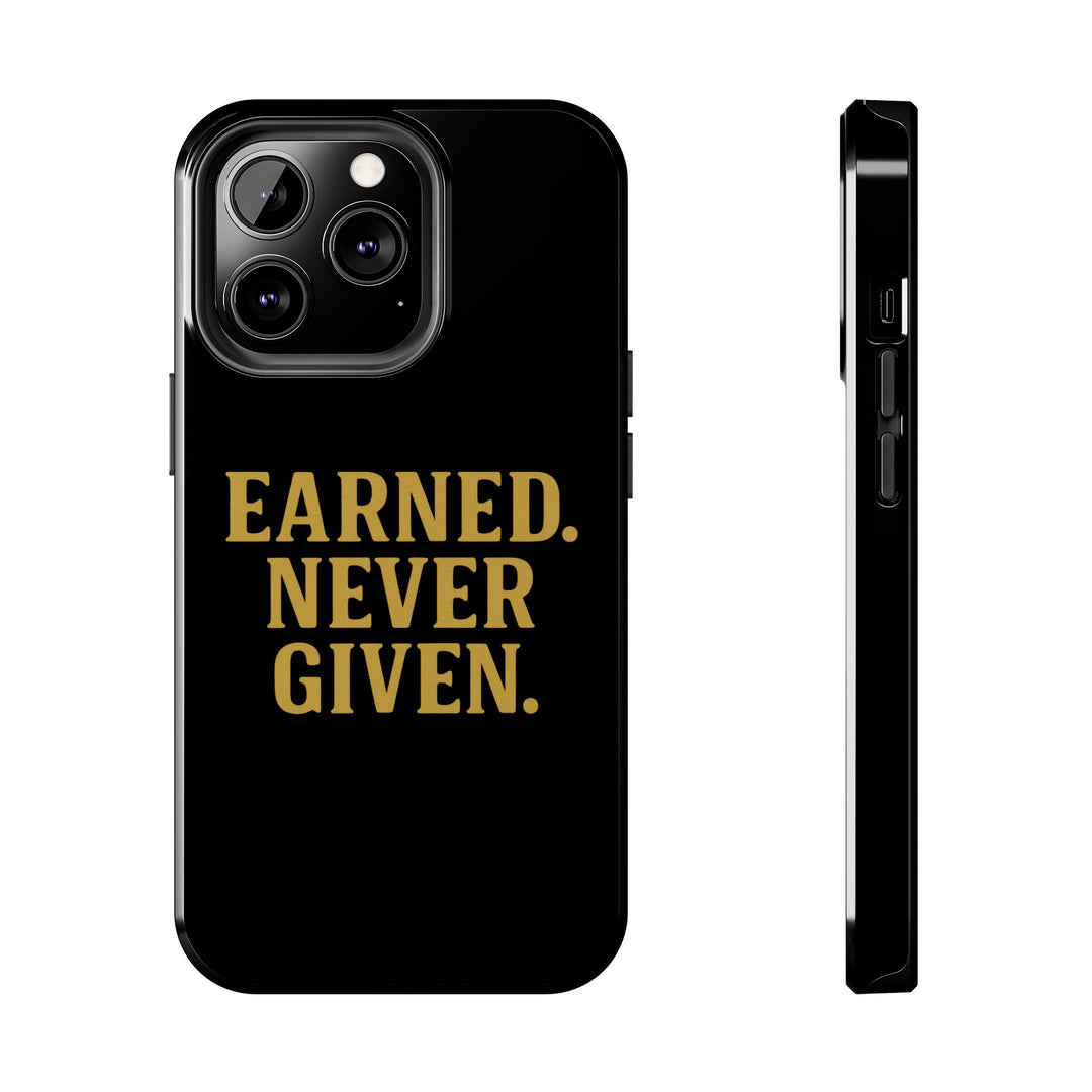 Earned. Never Given. Tough Phone Case