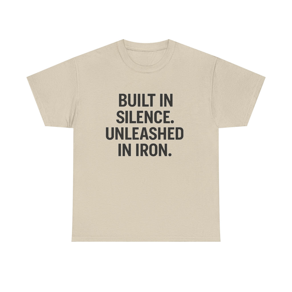 Built In Silence. Unleashed in Iron. Unisex Heavy Cotton Tee