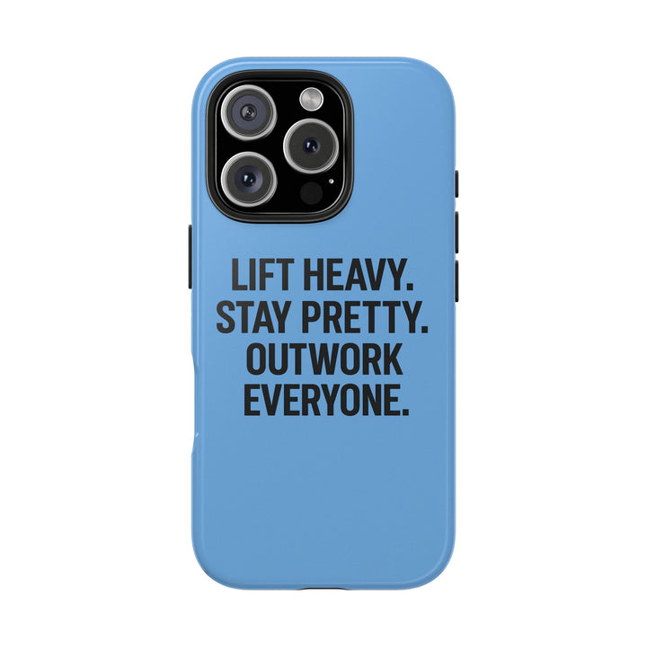 Lift Heavy. Stay Pretty. OutWork Everyone. Tough Phone Case