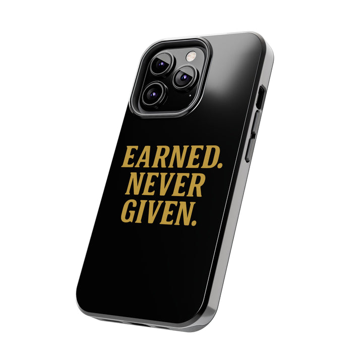 Earned. Never Given. Tough Phone Case