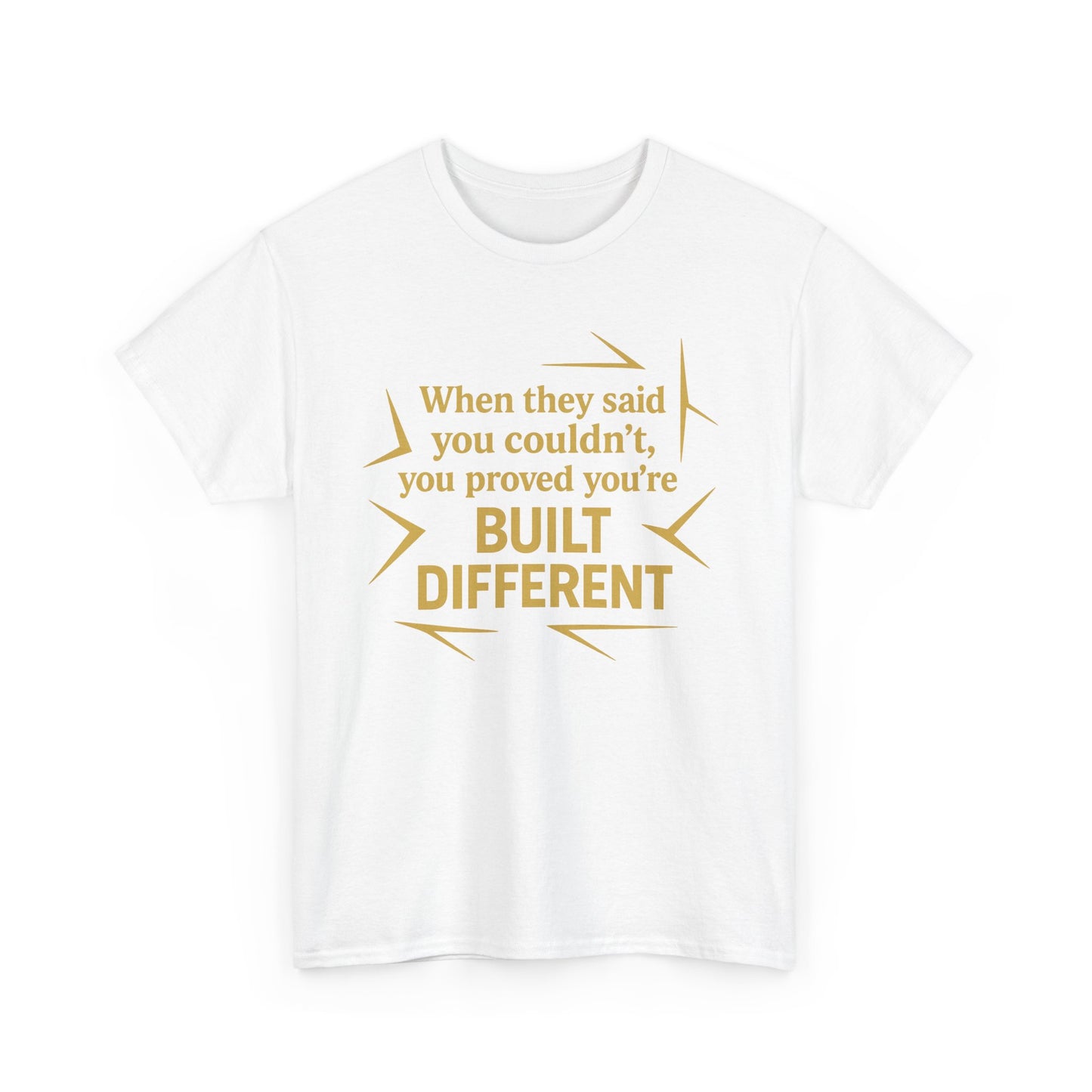 When They Said You Couldn't, You Proved Your'e Built Different. Unisex Heavy Cotton Tee