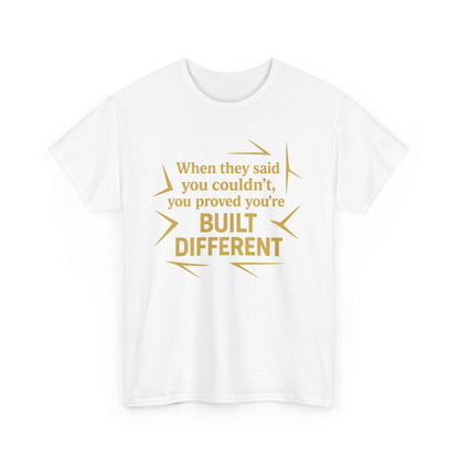 When They Said You Couldn't, You Proved Your'e Built Different. Unisex Heavy Cotton Tee