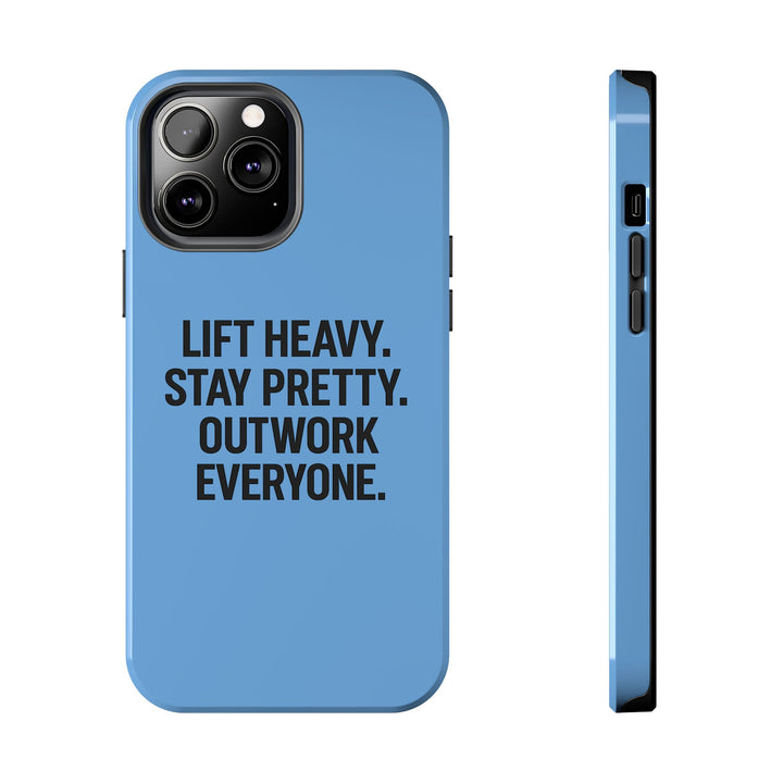Lift Heavy. Stay Pretty. OutWork Everyone. Tough Phone Case