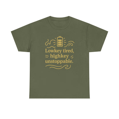 Lowkey Tired, High Key Unstoppable. Unisex Heavy Cotton Tee