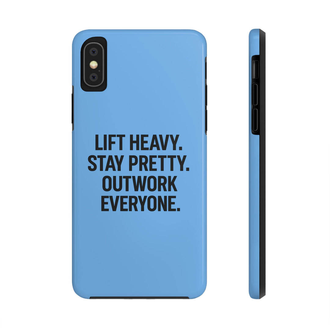 Lift Heavy. Stay Pretty. OutWork Everyone. Tough Phone Case