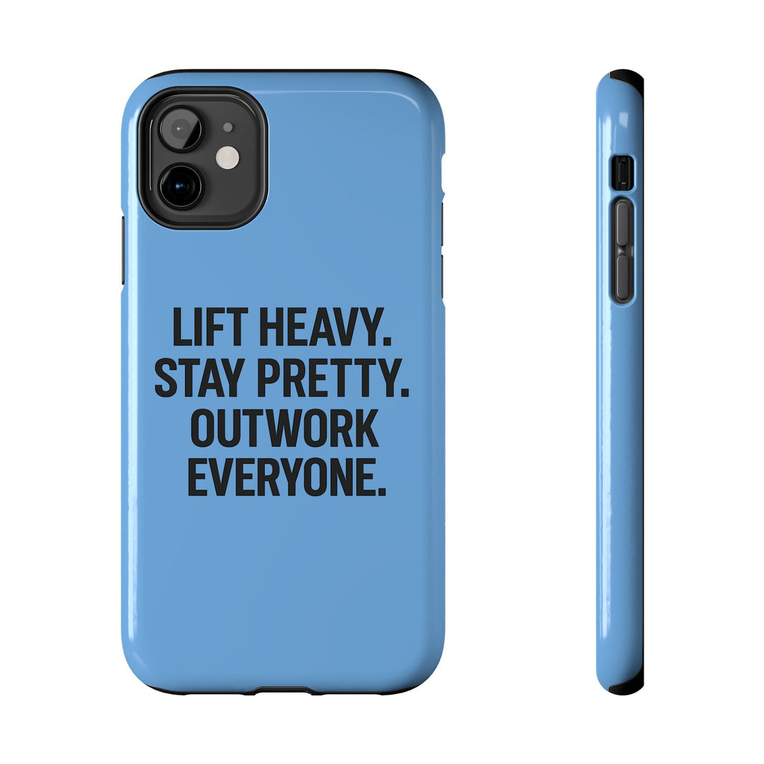 Lift Heavy. Stay Pretty. OutWork Everyone. Tough Phone Case