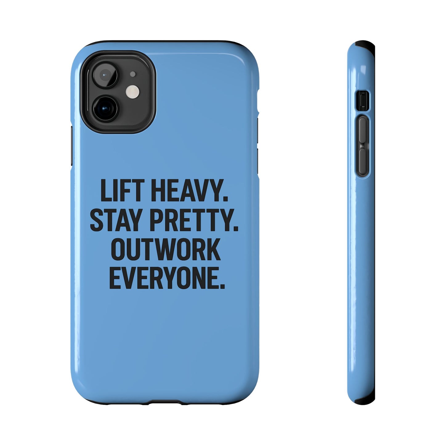 Lift Heavy. Stay Pretty. OutWork Everyone. Tough Phone Case