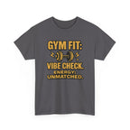 Gym Fit: Vibe Check. Energy: Unmatched. Unisex Heavy Cotton Tee