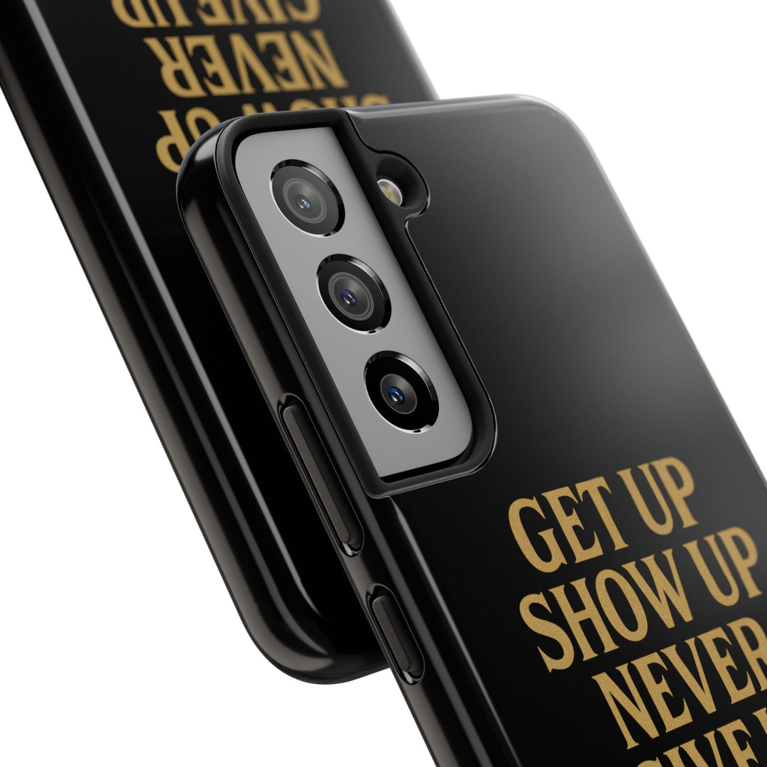 Get Up Show Up Never Give Up. Tough Phone Case