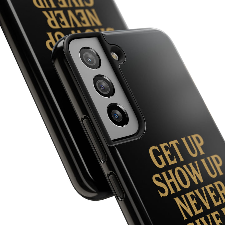 Get Up Show Up Never Give Up. Tough Phone Case