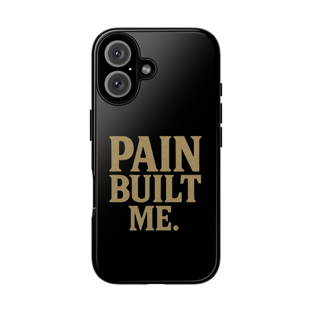 Pain Built Me. Tough Phone Cases