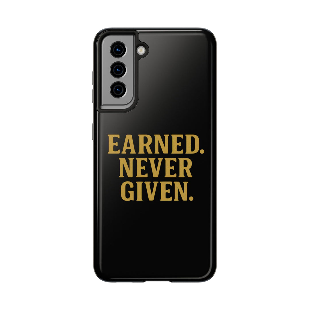 Earned. Never Given. Tough Phone Case