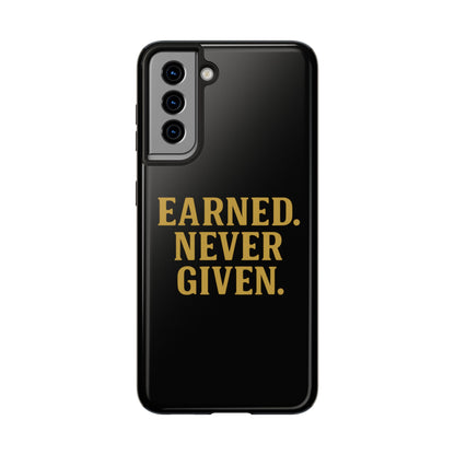 Earned. Never Given. Tough Phone Case