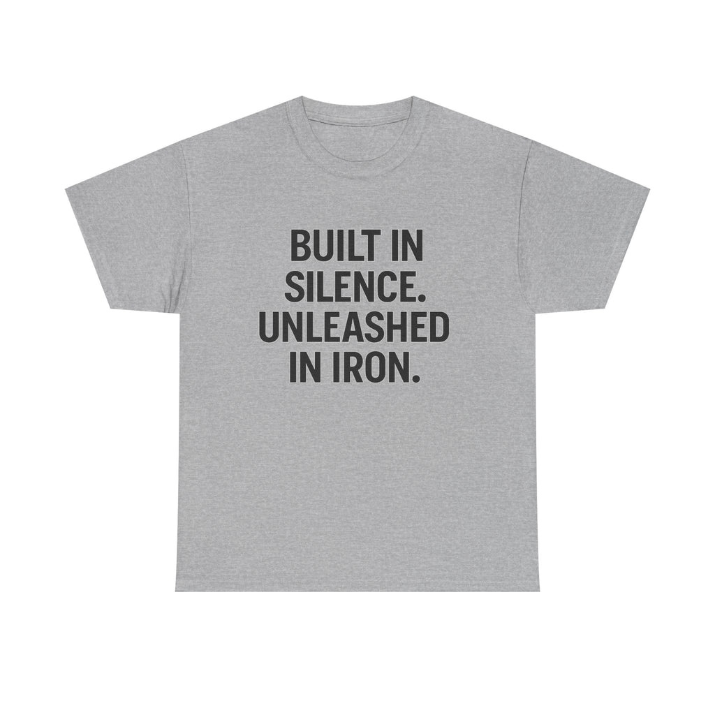 Built In Silence. Unleashed in Iron. Unisex Heavy Cotton Tee
