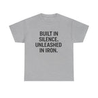 Built In Silence. Unleashed in Iron. Unisex Heavy Cotton Tee