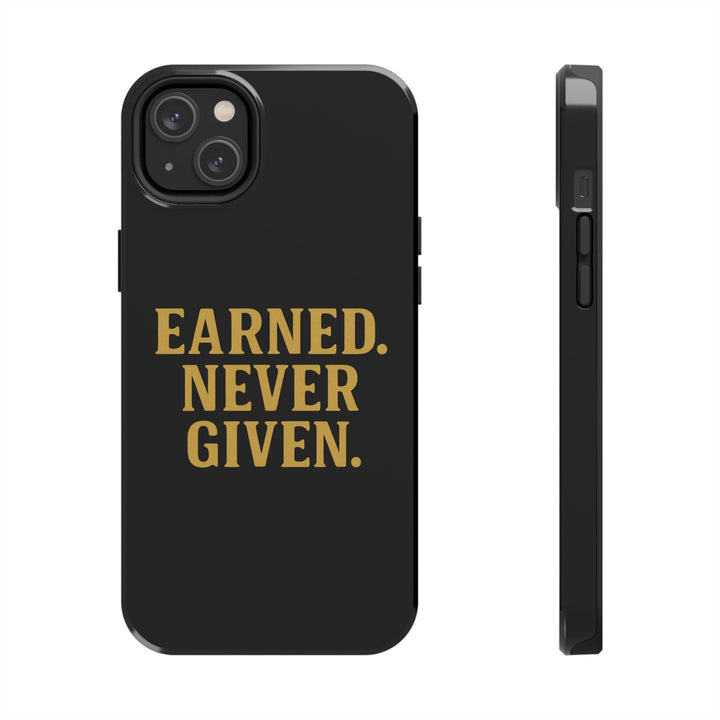 Earned. Never Given. Tough Phone Case